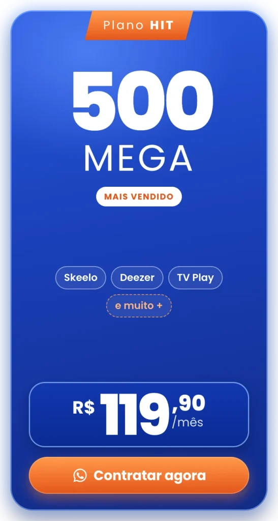 Plano Hit 500 Mega R$119,90 por mês. Contratar agora